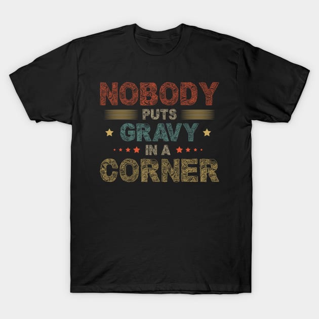 Nobody Puts Gravy In A Corner Funny Thanksgiving T-Shirt by SbeenShirts